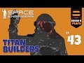 Space Engineers SURVIVAL Ep 43 SquadB Are Titan Builders Kinda