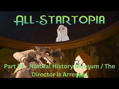 "All-Startopia" Part 24 - Natural History Museum / The Director is Arrested