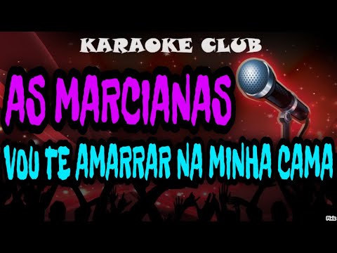 Vou Te Amarrar Na Minha Cama - As Marcianas