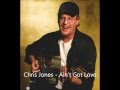 Chris Jones   Ain't got love