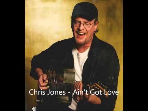 Chris Jones   Ain't got love