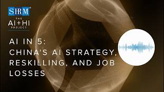 Quick Hits in AI News: China's AI Strategy, Reskilling & Job Losses