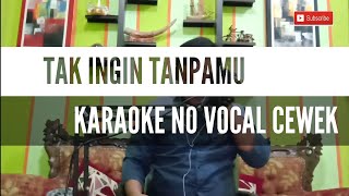 Download lagu TAK INGIN TANPAMU KARAOKE NO VOCAL CEWEK || TAK INGIN TANPAMU KARAOKE TANPA VOCAL CEWEK mp3