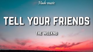 The Weeknd - Tell Your Friends (Lyrics)