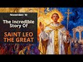 Nov 10 The Incredible Story Of Saint Leo The Great The Pope Who Faced An Emperor Without Fear
