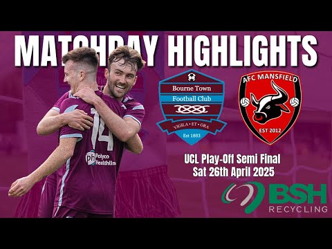 Bourne Town FC vs AFC Mansfield | UCL Premier Division North | Playoff Match Day Highlights
