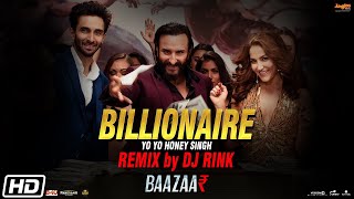 Billionaire Remix | Baazaar | Yo Yo Honey Singh | Remix By DJ Rink
