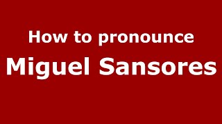 How to pronounce Miguel Sansores