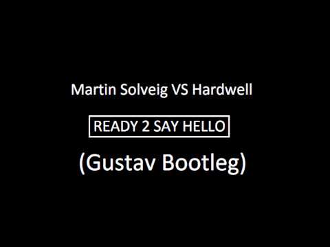 Martin Solveig vs Hardwell - Ready 2 say Hello (Gustav Bootleg)