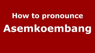 How to pronounce Asemkoembang