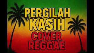 Download lagu PERGILAH KASIH COVER REGGAE mp3 Download lagu PERGILAH KASIH COVER REGGAE mp3