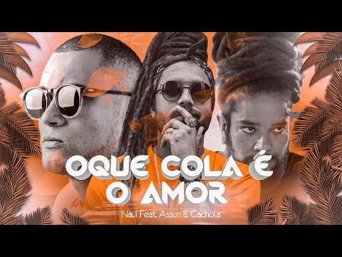02. Nauí ft. Assun & @Cacholaoficial  - O Que Cola É O Amor [Universalírica] (Videoclipe)