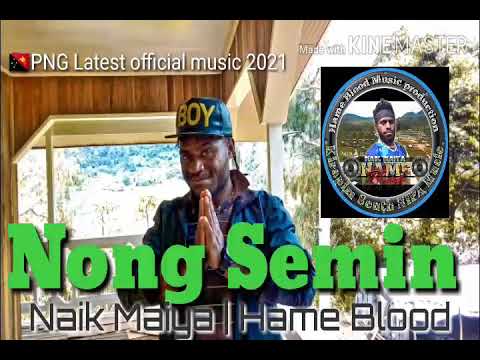 Nongo_Semin(Naik_Maiya|Hame_Blood) PNG Latest official music 2021