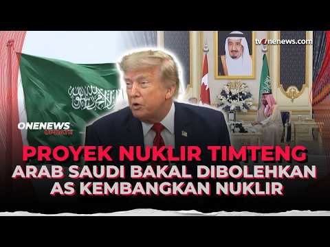 Timteng Menggila! AS Berencana Izinkan Arab Saudi Kembangkan Nuklir | OneNews Update