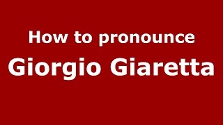 How to pronounce Giorgio Giaretta