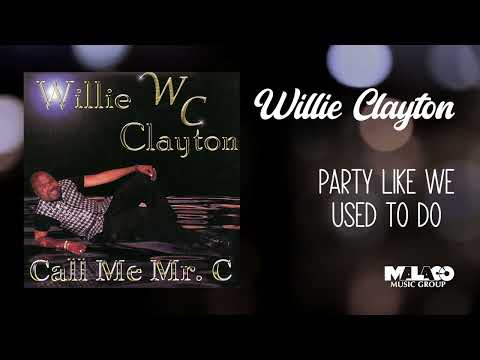 Willie Clayton - Party Like We Used to Do