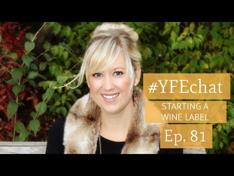 How to Start a Wine Label (#YFEchat Ep. 81)