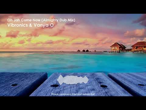 Vibronics & Vanya O - Oh Jah Come Now (Almighty Dub Mix)
