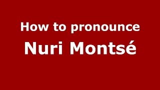 How to pronounce Nuri Montsé