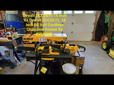 Dewalt DCCS670 16 inch  Vs Dewalt DCCS672  18 inch 60 Volt Cordless Chainsaw Review By KVUSMC