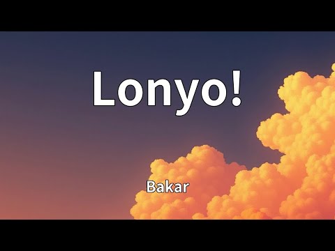 Bakar - Lonyo! (Lyrics)