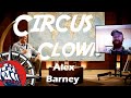 Paid In Stories And Scars The Life Of A Circus Clown With Alex Barney