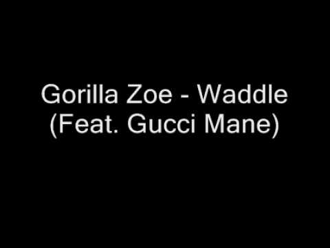 Gorilla Zoe - Waddle (Feat. Gucci Mane)