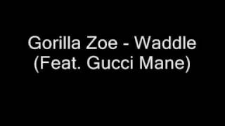 Gorilla Zoe - Waddle (Feat. Gucci Mane)