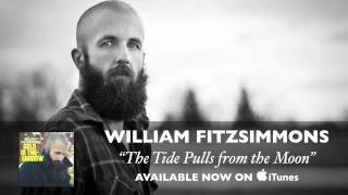 William Fitzsimmons - The Tide Pulls from the Moon [Audio]