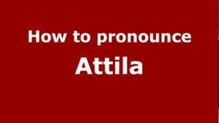How to pronounce Attila