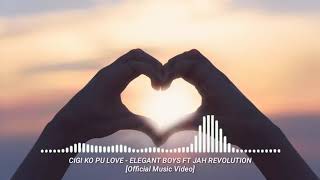 Download lagu CIGI KO PU LOVE - ELEGANT BOYS FT JAH REVOLUTION [ ] mp3