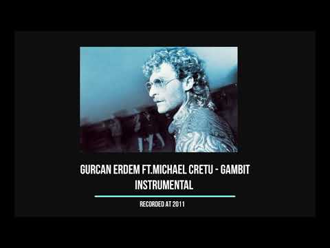 Gurcan Erdem ft.Michael Cretu - Gambit (2011 Instrumental Edition)