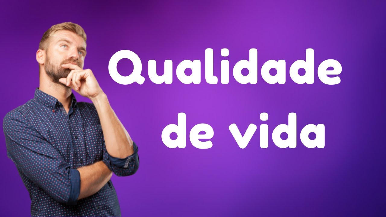 O que é qualidade de vida para você? A qualidade de vida...