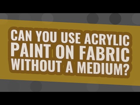 Can you use acrylic paint on fabric without a medium?