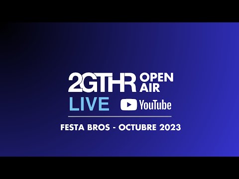 2GTHR Open Air - Festa Bros (Octubre 2023)
