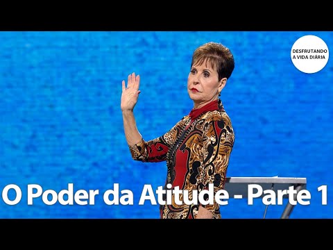 O Poder da Atitude - Parte 1 | Joyce Meyer