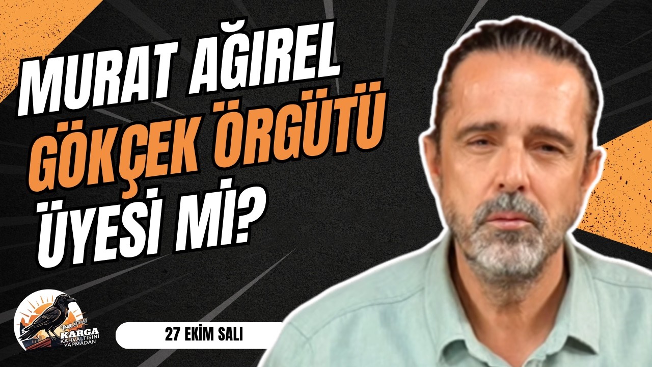 MURAT AĞIREL, GÖKÇEK ÖRGÜTÜ ÜYESİ Mİ? | KARGA KAHVALTISINI YAPMADAN | 27 EKİM SALI | TİMUR SOYKAN