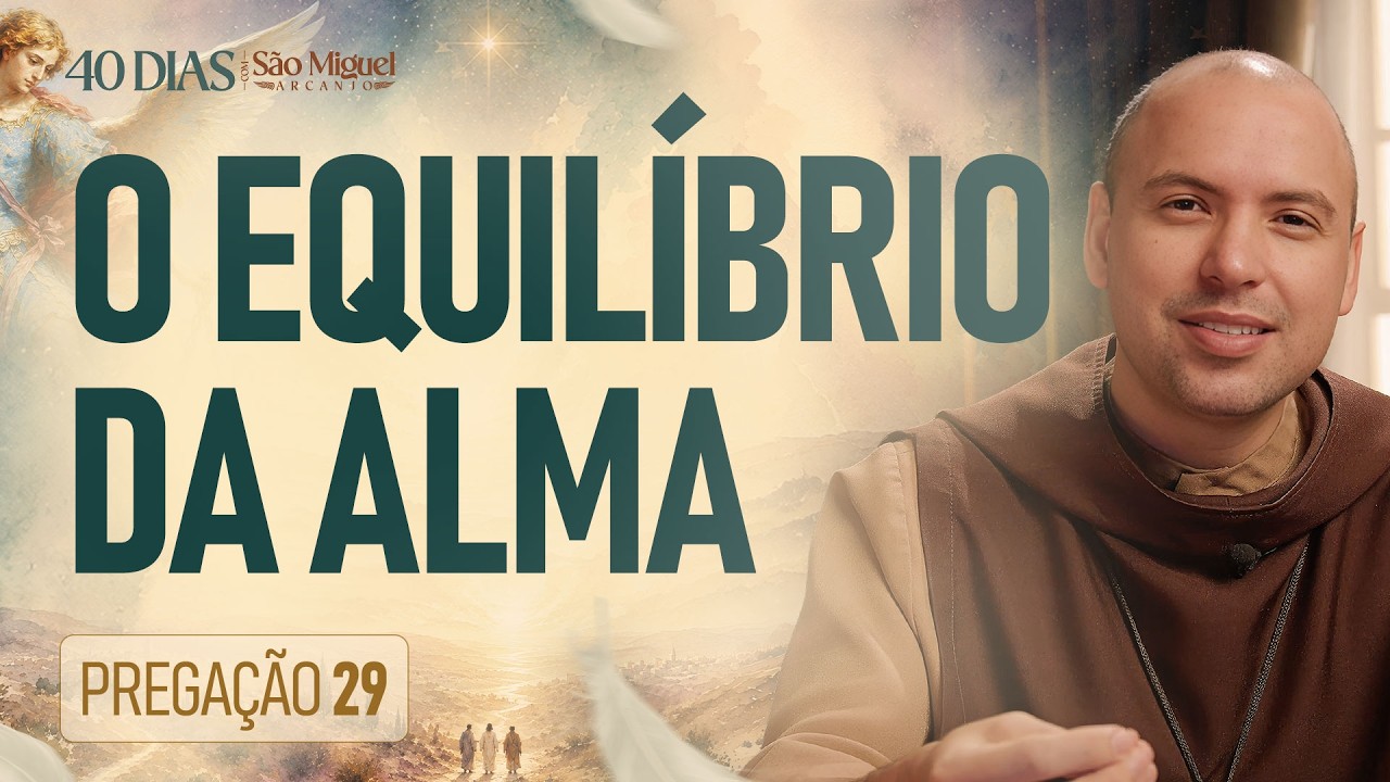 O equilíbrio da alma | Pregação | 40 Dias com São Miguel | #29