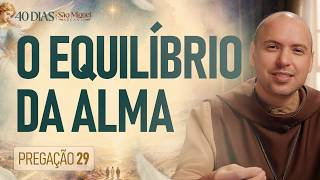 O equilíbrio da alma | Pregação | 40 Dias com São Miguel | #29