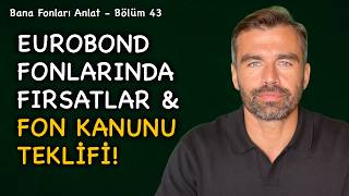 Eurobond Fonlarında Fırsatlar & Fon Kanun Teklifi! | Bana Fonları Anlat Bölüm 44