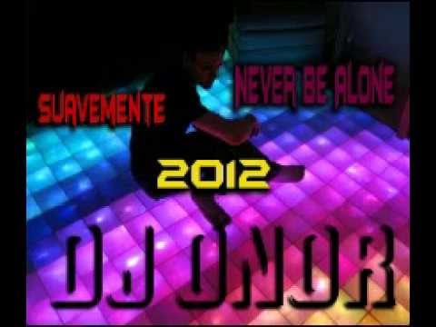 Dj Onor -  Suavemente & Never Be Alone