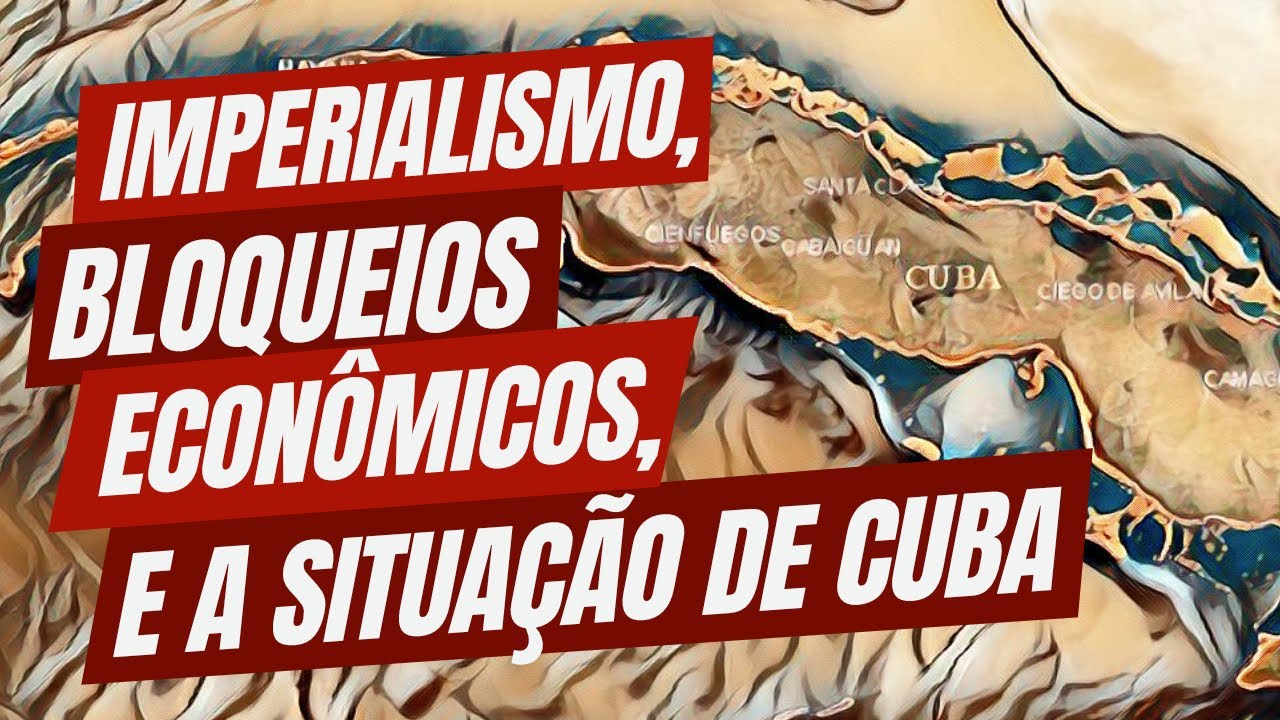 Imperialismo, bloqueio econômico e a situação de Cuba