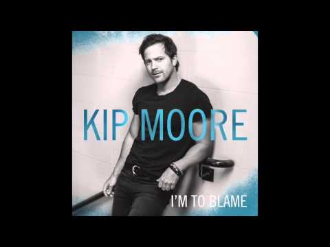 Kip Moore - I'm To Blame (Lyrics In Description)