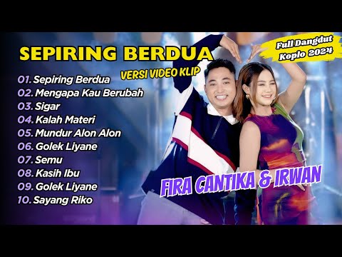 Fira Cantika Ft Irwan - SEPIRING BERDUA - MENGAPA KAU BERUBAH || FULL DANGDUT KOPLO 2024