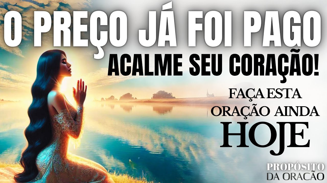 JESUS CRISTO JÁ PAGOU O PREÇO, VOCÊ PRECISA ACALMAR O SEU CORAÇÃO!