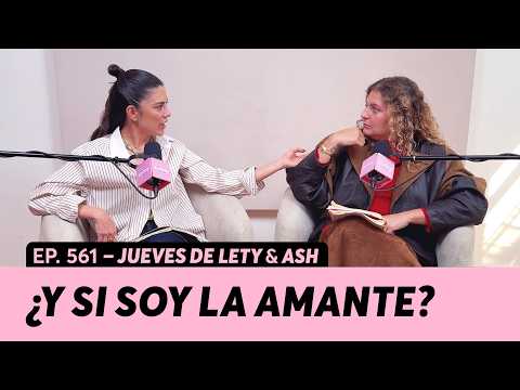 561. Soy la amante, ¿qué hago? | Jueves de Lety & Ash