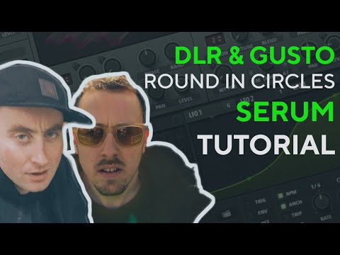 How To Make BASSES Like DLR & GUSTO - ROUND IN CIRCLES | Serum Tutorial