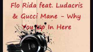 Flo Rida feat. Ludacris &amp; Gucci Mane - Why You Up In Here