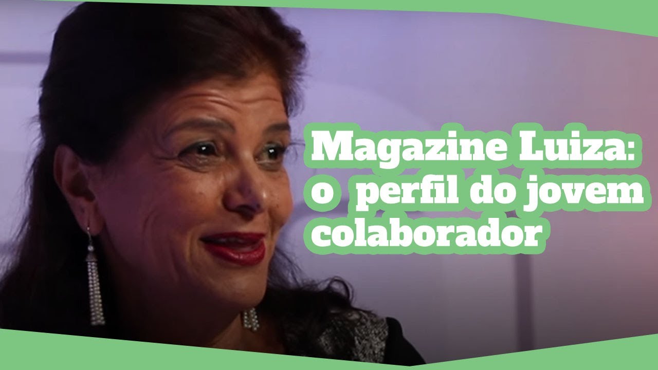 Luiza Trajano: Qual é o perfil do jovem que o Magazine Luiza procura?