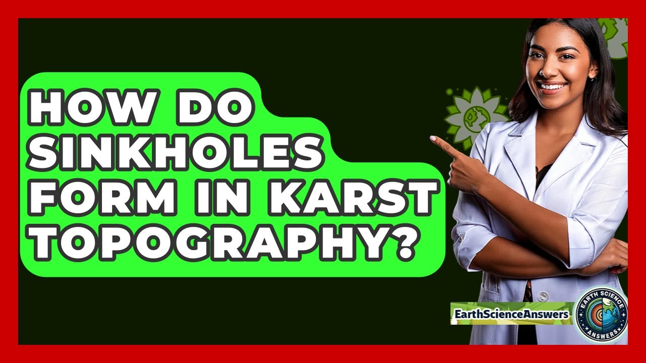 How Do Sinkholes Form In Karst Topography? - Earth Science Answers